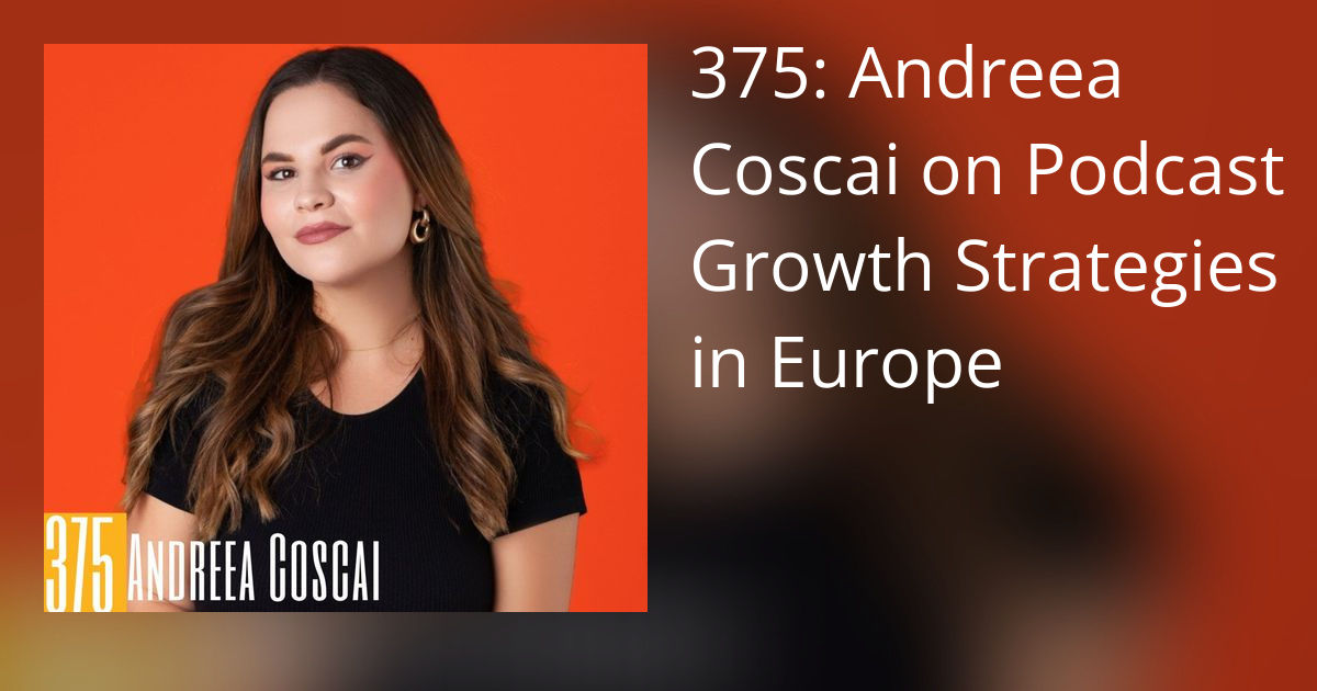Podcast Junkies 375: Andreea Coscai on Podcast Growth Strategies in Europe
