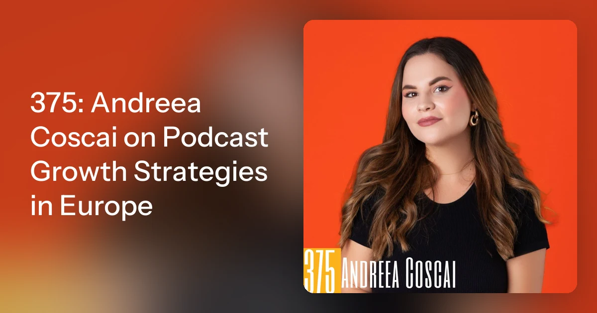 Podcast Junkies 375: Andreea Coscai on Podcast Growth Strategies in Europe