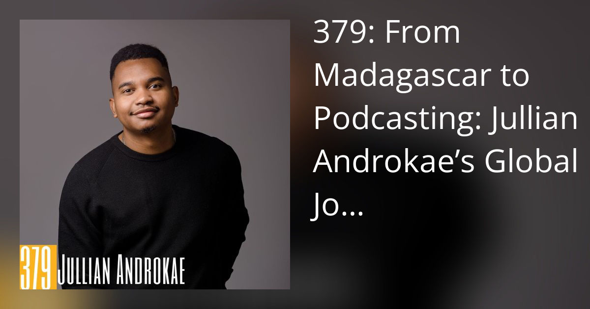 Podcast Junkies 379: From Madagascar to Podcasting: Jullian Androkae’s Global Journey