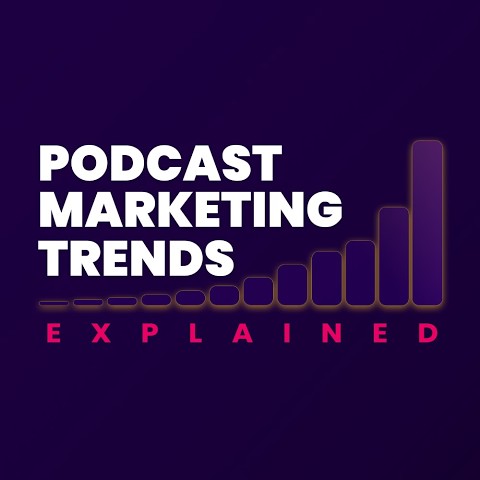 Podcast Marketing Trends Explained — podcast cover art